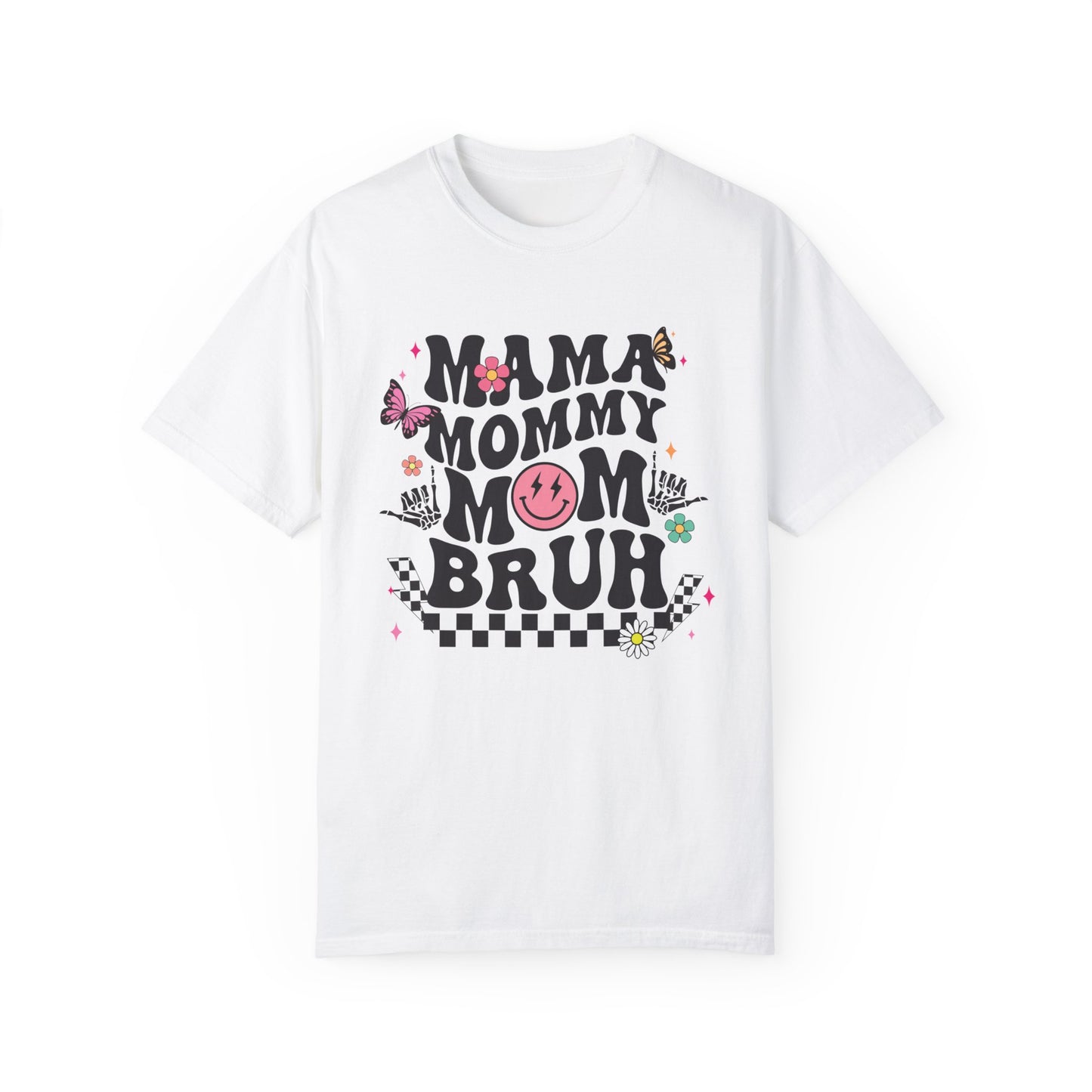 Mom, Mama, Bruh Unisex Garment-Dyed T-shirt