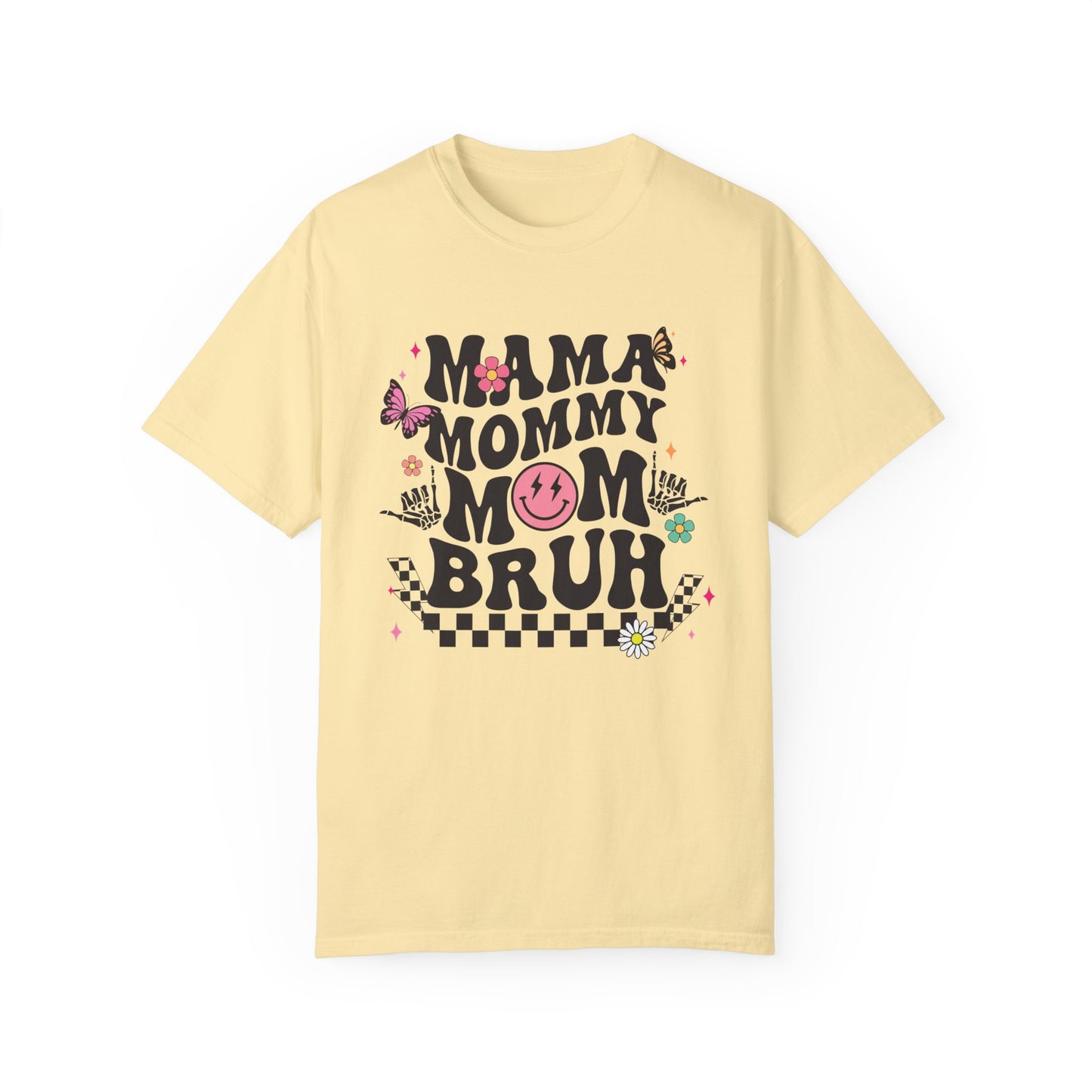 Mom, Mama, Bruh Unisex Garment-Dyed T-shirt
