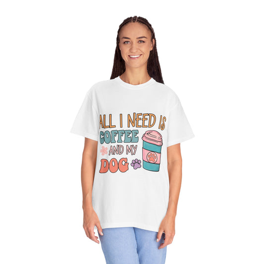 All I Need is Coffee and My Dog Unisex Garment-Dyed T-shirt