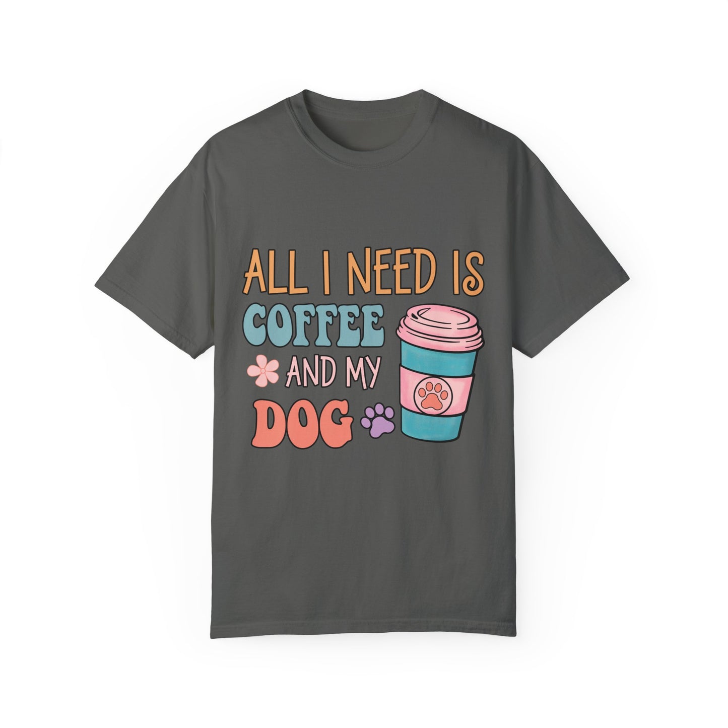 All I Need is Coffee and My Dog Unisex Garment-Dyed T-shirt