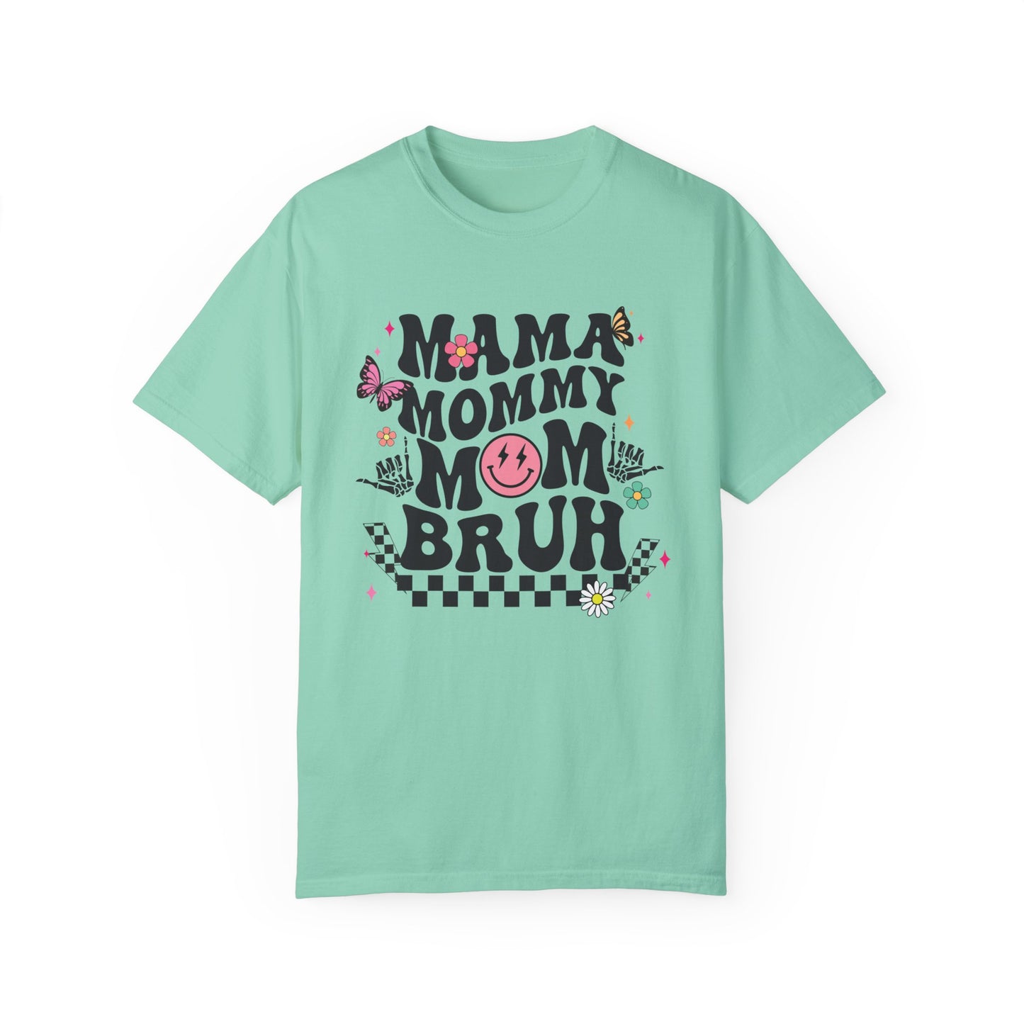 Mom, Mama, Bruh Unisex Garment-Dyed T-shirt
