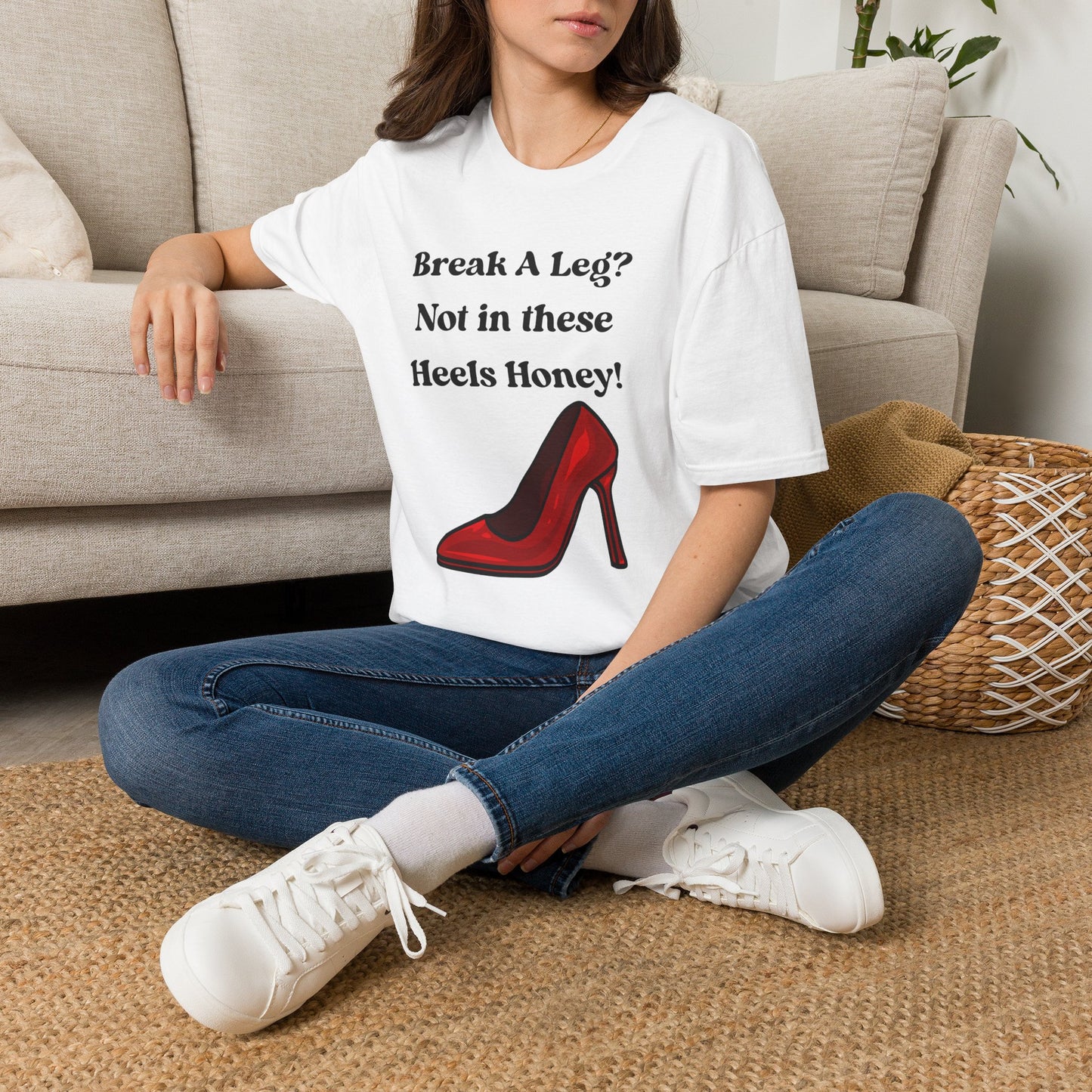 T-Shirt — “Break A Leg? Not in These Heels Honey!” Red Stiletto Graphic