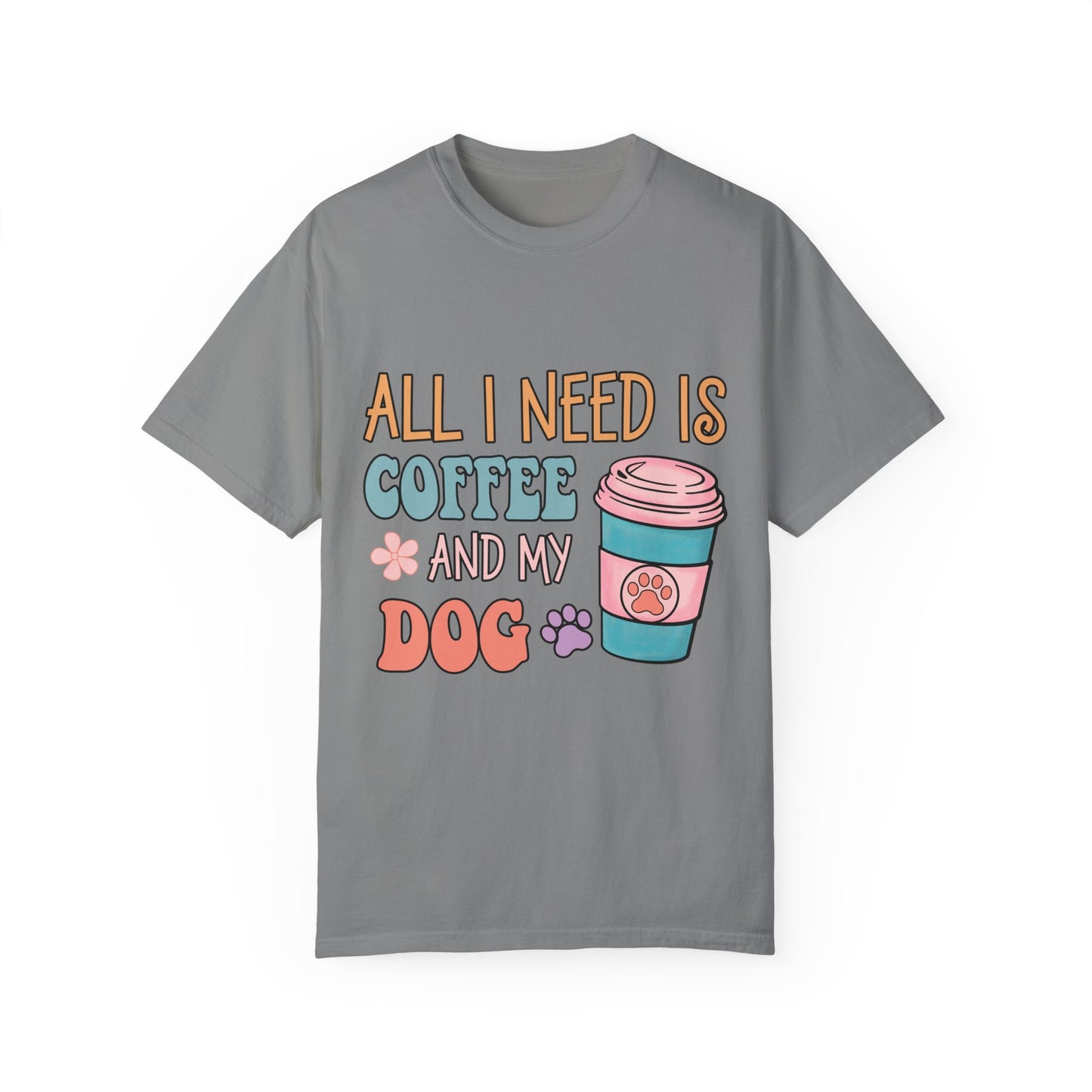 All I Need is Coffee and My Dog Unisex Garment-Dyed T-shirt