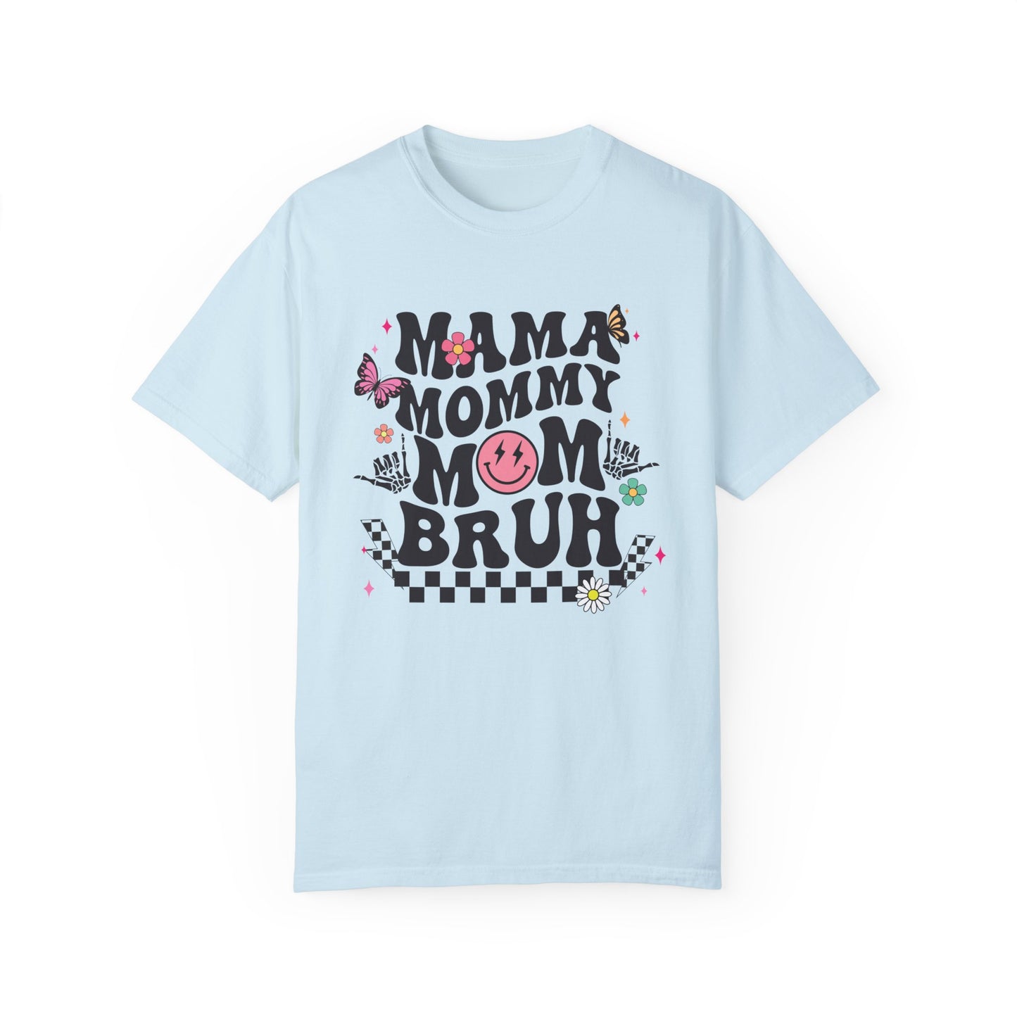 Mom, Mama, Bruh Unisex Garment-Dyed T-shirt
