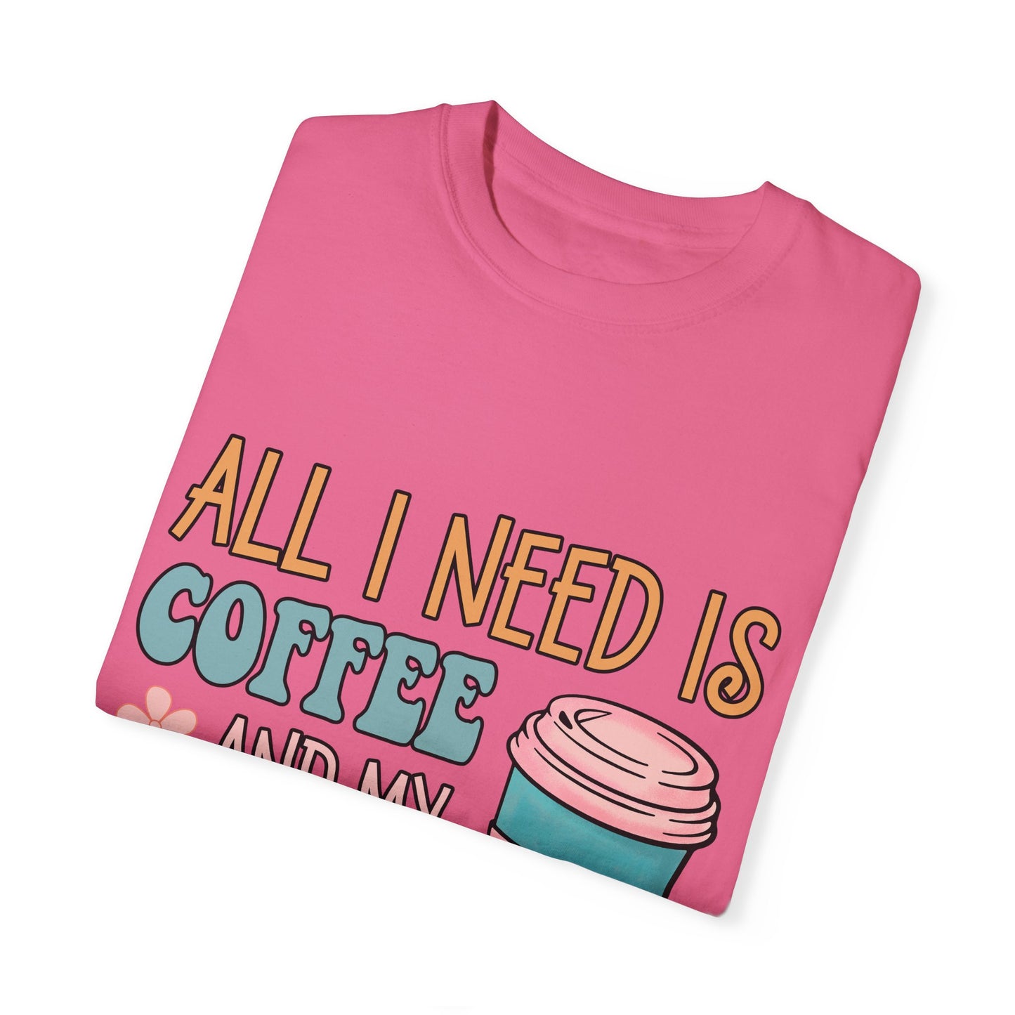 All I Need is Coffee and My Dog Unisex Garment-Dyed T-shirt