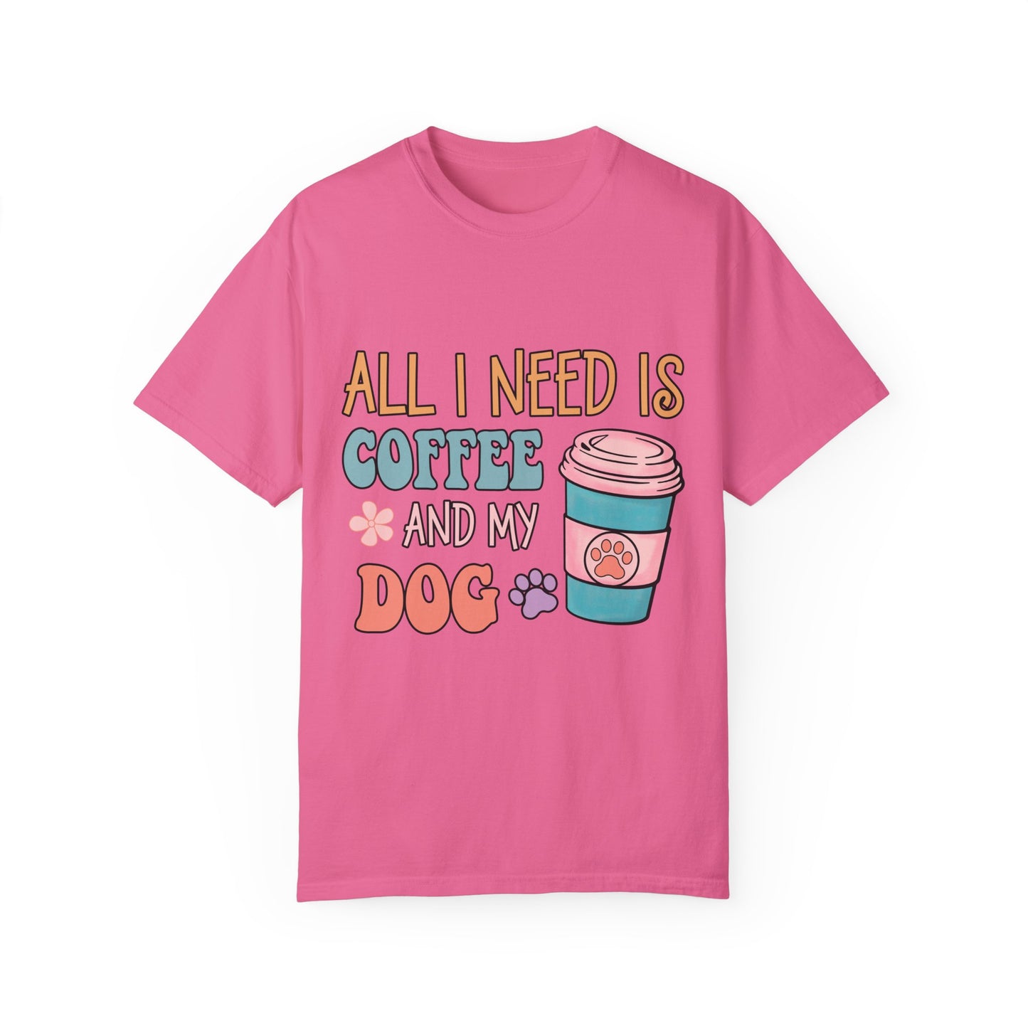 All I Need is Coffee and My Dog Unisex Garment-Dyed T-shirt