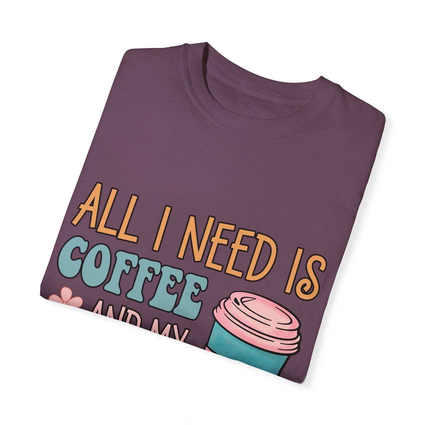 All I Need is Coffee and My Dog Unisex Garment-Dyed T-shirt